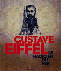 Gustave Eiffel, Le Magicien du fer