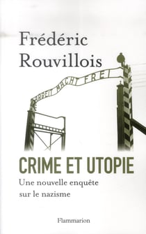 Crime et utopie - une nouvelle enquête sur le nazisme