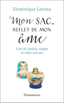 Mon sac, reflet de mon âme - l'art de choisir, ranger et vider son sac