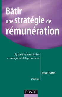 Bâtir une stratégie de rémunération - systèmes de rémunérations et management de la performance (2e édition)