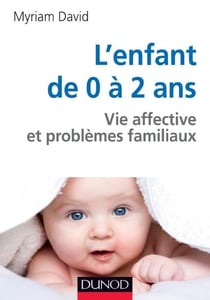 L'enfant de 0 à 2 ans - vie affective et problèmes familiaux (6e édition)