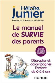Le manuel de survie des parents : décrypter et accompagner l'enfant de 0 à 6 ans (2e édition)