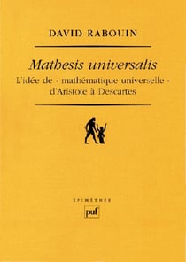 Mathesis universalis - l'idée de "mathématique universelle" d'Aristote à Descartes