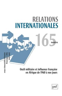 RELATIONS INTERNATIONALES n.165 : outil militaire et influence française en Afrique de 1960 à nos jours