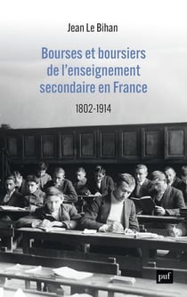 La bourse et la vie : bourse et boursiers dans l'enseignement secondaire en France, 1802-1914