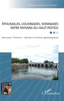 Épousailles, cousinades, voisinades entre paysans du Haut-Poitou : retrouver l'histoire
