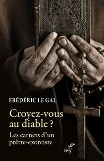 Croyez-vous au diable ? : Les carnets d'un prêtre-exorciste