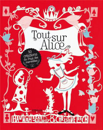 Tout sur Alice - 50 créations du pays des merveilles