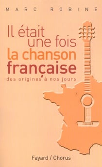 Il etait une fois la chanson francaise - des origines a nos jours