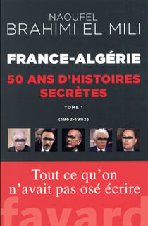 France-Algérie - 50 ans d'histoires secrètes Tome 1 : (1962-1992)