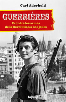 Guerrières : Prendre les armes de la Révolution à nos jours