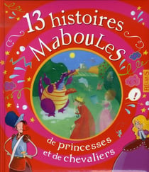 13 histoires maboules - de princesses et de chevaliers