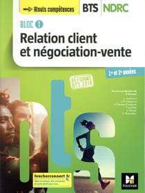 Bloc 1 relation client et négociation-vente - bts ndrc 1&2 manuel (édition 2018)