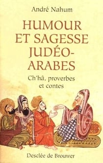 Humour et sagesse judéo-arabes : Ch'hâ, proverbes et contes