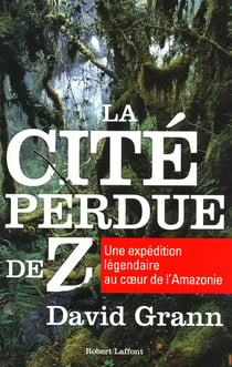 La cité perdue de Z - une expédition légendaire au coeur de l'Amazonie