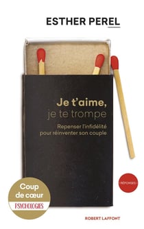 Je t'aime, je te trompe - repenser l'infidélité pour réinventer son couple