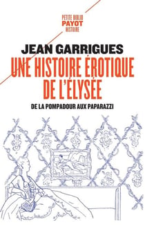 Une histoire érotique de l'Élysée : de la Pompadour aux paparazzi