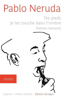 Tes pieds je les touche dans l'ombre - poèmes retrouvés