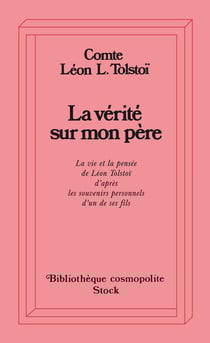 La Vérité sur mon père : La vie et la pensée de Léon Tolstoi d'après les souvenirs personnels d'un de ses fils