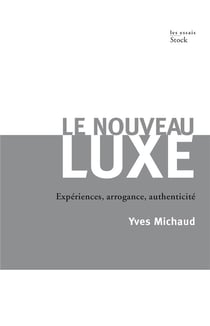 Le nouveau luxe - expériences, arrogance, authenticité