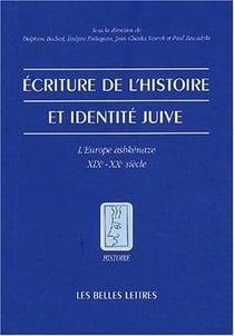 Écriture de l'histoire et identité juive : L'Europe ashkénaze XIXe - XXe siècle