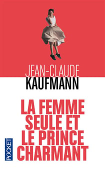 La femme seule et le prince charmant - enquête sur la vie en solo