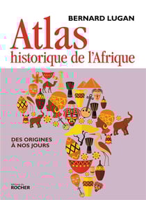 Atlas historique de l'Afrique - des origines à nos jours