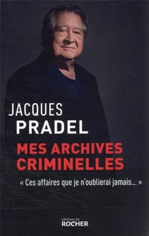 Mes archives criminelles : "ces affaires que je n'oublierai jamais"