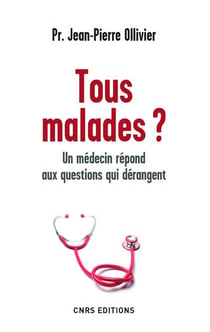Tous malades ? un médecin répond aux questions qui dérangent