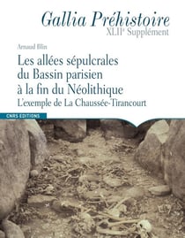 Gallia préhistoire Hors-Série : les allées sépulcrales du Bassin parisien à la fin du néolithique
