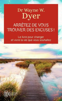 Arrêtez de vous trouver des excuses - le livre pour changer et vivre la vie que vous souhaitez