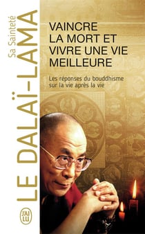 Vaincre la mort et vivre une vie meilleure - réponses du bouddhisme sur la vie après la vie