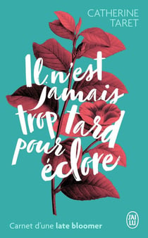 Il n'est jamais trop tard pour éclore - carnet d'une late bloomer