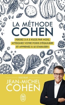 La méthode Cohen : perdez 3 à 5 kilos par mois, atteignez votre poids d'equilibre et apprenez à le stabiliser