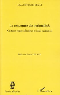 La rencontre des rationalités - cultures négro-africaines et idéal occidental