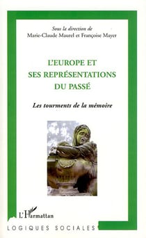 L'Europe et ses représentations du passé - les tourments de la mémoire