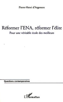 Réformer l'ENA réformer l'élite - pour une véritable école des meilleurs