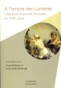 À l'ombre des lumières - littérature et pensée françaises du xviiie siècle