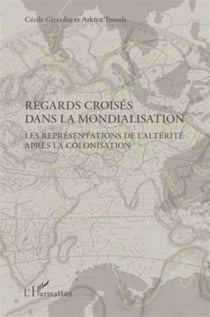 Regards croisés dans la mondialisation - les représentations de l'altérité aprés la colonisation