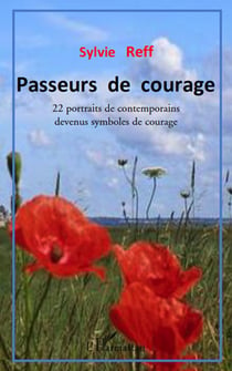 Passeurs de courage - 22 portraits de contemporains devenus symboles de courage