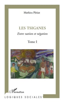 Les tsiganes, entre nation et négation Tome 1
