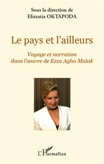 Pays et l'ailleurs - voyage et narration dans l'oeuvre de ezza agha malak
