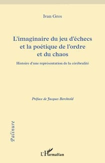 L'imaginaire du jeu d'échecs et la poétique de l'ordre et du chaos - histoire d'une représentation de la cérébralité