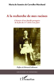 À la recherche de mes racines - l'histoire d'une famille portugaise de la fin du XVIe siècle à nos jours