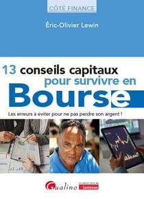 13 conseils capitaux pour survivre en bourse : Les erreurs à éviter pour ne pas perdre son argent