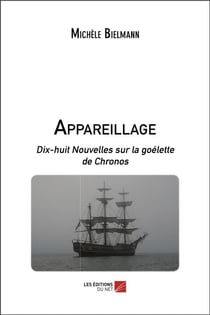 Appareillage - dix-huit nouvelles sur la goélette de Chronos