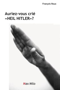 Auriez-vous crié heil Hitler ?