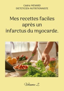 Mes recettes faciles après un infarctus du myocarde. : Volume 2.