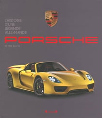 Porsche - l'histoire d'une légende allemande
