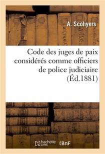 Code des juges de paix consideres comme officiers de police judiciaire - auxiliaires du procureur de